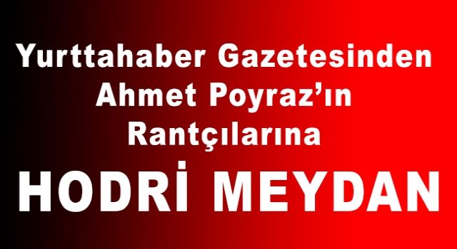 Yurtta Haber Gazetesinden Ahmet Poyraz’ın Rantçılarına Hodri Meydan Yurtta Haber Gazetesinden Ahmet Poyraz’ın Rantçılarına Hodri Meydan